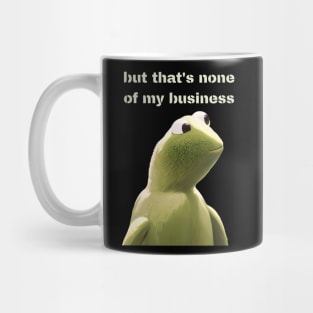 But that's none of my business Mug